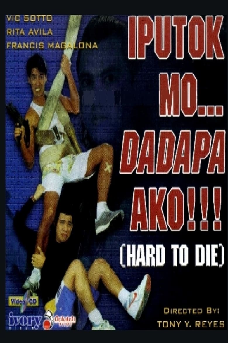 Iputok mo… Dadapa Ako!!! (Hard to Die) (1990)